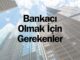 Bankacı Olmak İçin Gerekenler