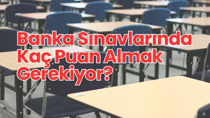 Banka-Sinavlarinda-Kac-Puan-Almak-Gerekiyor