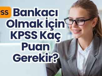 Bankaci-Olmak-Icin-KPSS-Kac-Puan-Gerekir