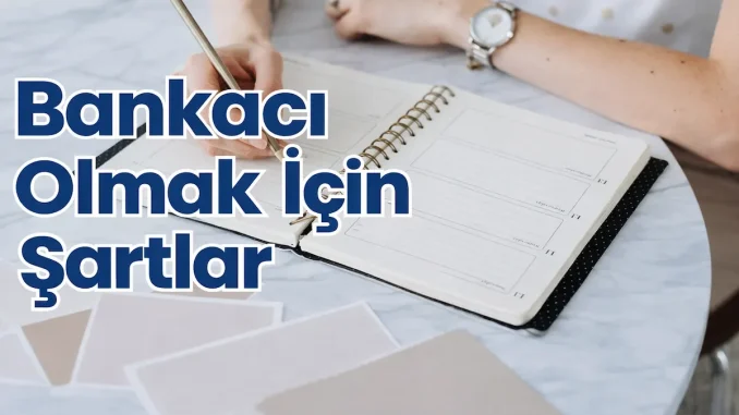 Bankacı Olmak İçin Şartlar