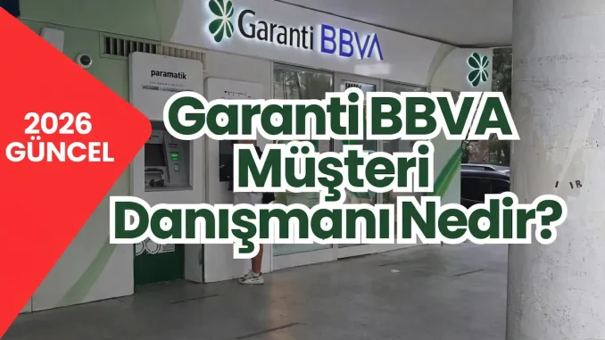 Garanti BBVA Müşteri Danışmanı Nedir? Nasıldır?