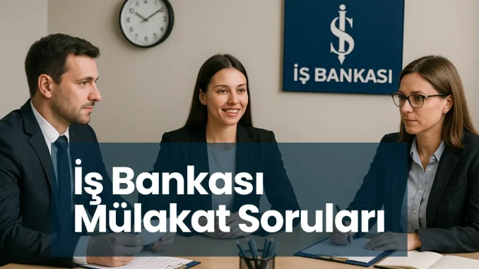 Is-Bankasi-Mulakat-Sorulari