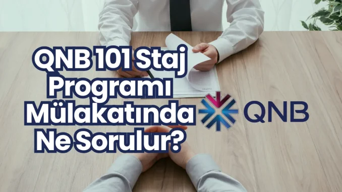 QNB 101 Staj Programı Mülakatında Ne Sorulur?