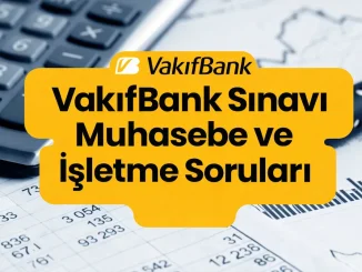 VakıfBank Sınavı Muhasebe ve İşletme Soruları