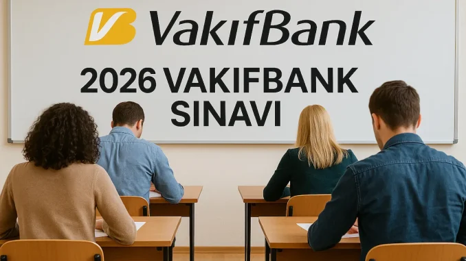Vakıfbank Sınavı Ne Zaman 2026