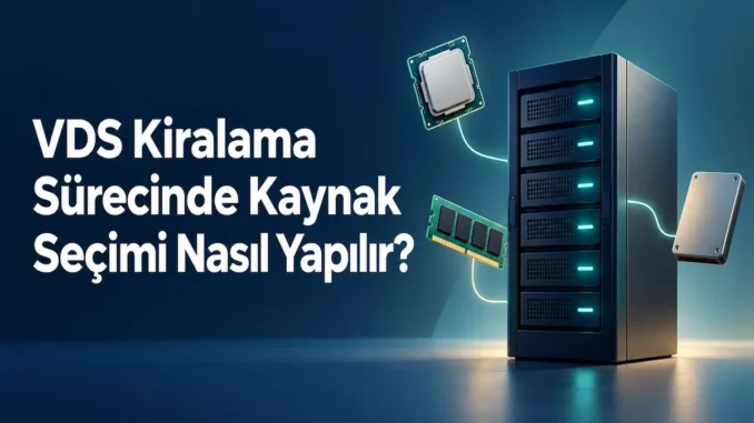 VDS Kiralama Sürecinde Kaynak Seçimi Nasıl Yapılır?